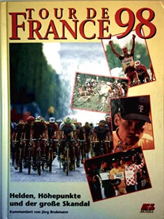 Tour de France 98 [Helden Höhepunkte und der große Skandal] / [Autoren: Jörg Brokmann ... Red.: Wolfgang Hilber. Fotos: Sportfoto Bongarts Sportimage]