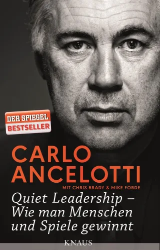 Quiet Leadership - Wie man Menschen und Spiele gewinnt [Gebundene Ausgabe] [2016] Ancelotti Carlo Brady Chris Forde Mike Bertram Thomas