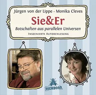 Sie & Er - Teil 1 und 2: Botschaften aus parallelen Universen. Inszenierte Autorenlesung. [Audio CD] [2011] Lippe Jürgen von der Cleves Monika