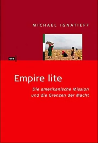 Empire lite. Die amerikanische Mission und die Grenzen der Macht