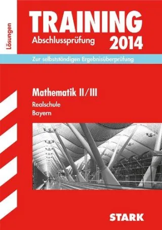 Training Abschlussprüfung Realschule Bayern / Lösungsheft zu Mathematik II/III 2014