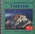 Die Lebenswelt der Tibeter. Alltag Kunst und Mythen