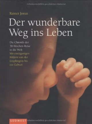 Der wunderbare Weg ins Leben. Die Chronik der 38-Wochen-Reise in die Welt [Taschenbuch] [2004] Jonas Rainer