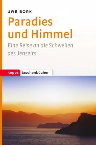 Topos Taschenbücher: Paradies und Himmel: Eine Reise an die Schwellen des Jenseits