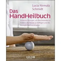 Das HandHeilbuch Einfache Übungen, um Beschwerden zu lindern, die Händ / Lucia Schmidt, X