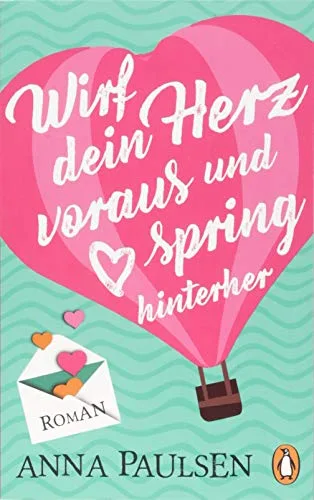 Wirf dein Herz voraus und spring hinterher: Roman