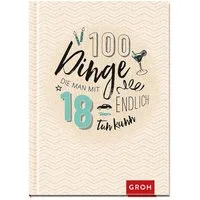 100 Dinge, die man mit 18 endlich tun kann / diverse