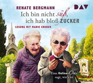 Ich bin nicht süß ich hab bloß Zucker: Eine Online-Omi sagt wie's ist (3 CDs)