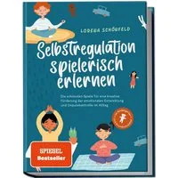 Selbstregulation spielerisch erlernen: Die schönsten Spiele für eine k / Lorena Schönfeld, X