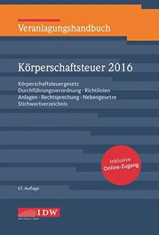 Veranlagungshandbuch Körperschaftsteuer 2016: Körperschaftsteuergesetz Durchführungsverordnung Richtlinien Anlagen Rechtsprechung Nebengesetze Stichwortverzeichnis