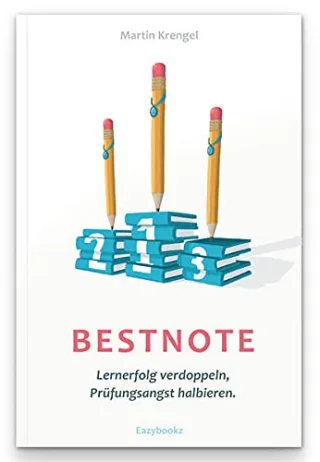 Bestnote: Lernerfolg verdoppeln Prüfungsangst halbieren