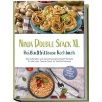 Ninja Double Stack XL Heissluftfritteuse Kochbuch: Die leckersten und / Leonie Karper