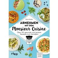 Abnehmen mit dem Monsieur Cuisine Über 90 gesunde und leckere Rezepte / Doris Muliar, X