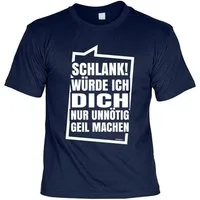 Art & Detail Shirt T-Shirt SCHLANK! Würde ICH Dich Nur Unnötig Geil Machen Lustige Sprüche Fun Geschenk, Geburtstag