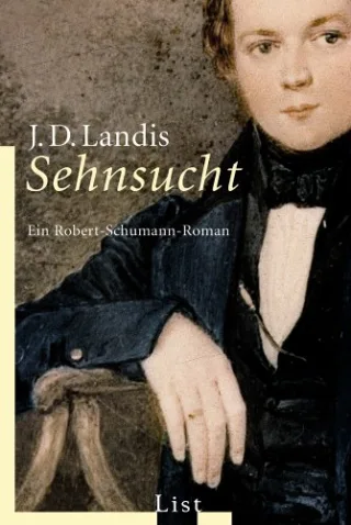 Sehnsucht: Ein Robert-Schumann-Roman