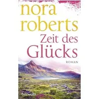 Zeit des Glücks Roman / Nora Roberts, Roman, X