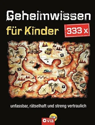 333 x Geheimwissen für Kinder: Unfassbar rätselhaft und streng vertraulich