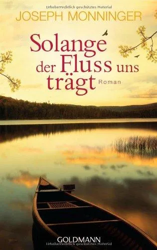 Solange der Fluss uns trägt: Roman