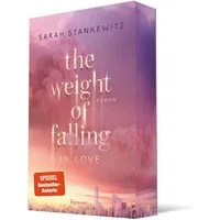 The Weight of Falling (in Love) / Sarah Stankewitz