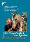 Die Persönlichkeit Ihres Pferdes: Die Kunst Charakter und Temperament ihres Pferdes zu bestimmen und positiv zu beeinflussen