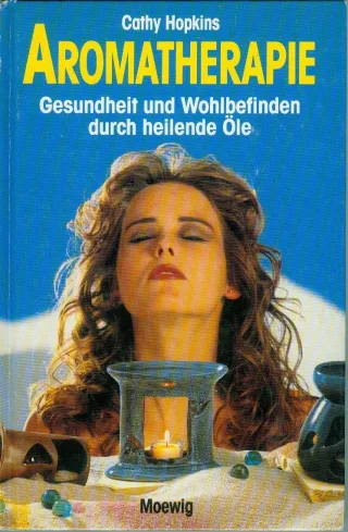Aromatherapie. Gesundheit und Wohlbefinden durch heilende Öle