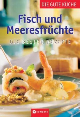 Fisch und Meeresfrüchte. Die besten Rezepte
