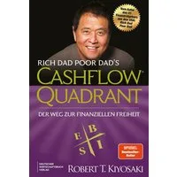 Rich Dad Poor Dad's Cashflow Quadrant / Robert Kiyosaki, Der Weg zur finanziellen Freiheit – Der zweite Teil des Bestsellers Rich Dad Poor Dad in völlig neuer Übersetzung
