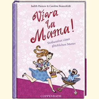 Viva la Mama!: Stoßseufzer einer glücklichen Mutter [Gebundene Ausgabe] [2009] Pinnow Judith Ronnefeldt Caroline