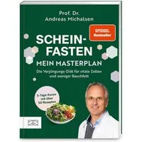 Scheinfasten – mein Masterplan / Andreas Michalsen, Die Verjüngungs-Diät für vitale Zellen und weniger Bauchfett. Der praktische Begleiter für 5-Tage-Kuren mit über 50 Rezepten, SPIEGEL Bestseller, SPIEGEL-Bestseller