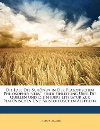Die Idee des Schönen in der platonischen Philosophie Erster Band