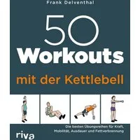 50 Workouts mit der Kettlebell Die besten Übungsreihen für Kraft, Mobi / Frank Delventhal, X