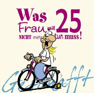 Was Frau mit 25 nicht mehr tun muss