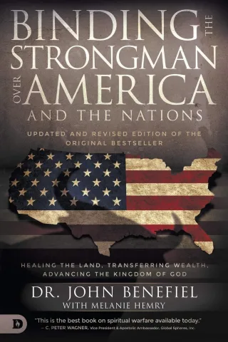 Binding the Strongman over America and the Nations: Healing the Land Transferring Wealth and Advancing the Kingdom of God