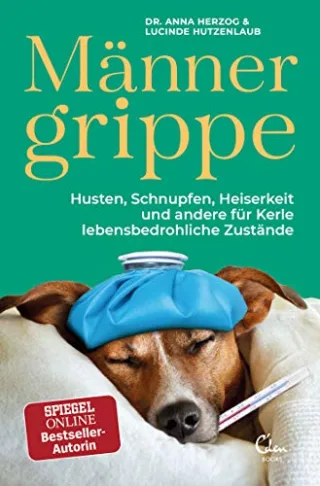 Männergrippe: Husten Schnupfen Heiserkeit und andere für Kerle lebensbedrohliche Zustände