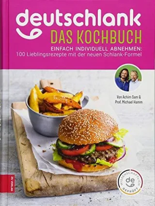 Deutschlank - Das Kochbuch: Einfach individuell abnehmen: 100 Lieblingsrezepte mit der neuen Schlank-Formel