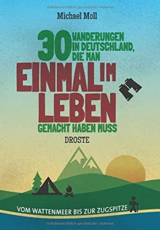 30 Wanderungen in Deutschland die man einmal im Leben gemacht haben muss: Vom Wattenmeer bis zur Zugspitze