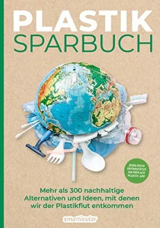 Plastiksparbuch: Plastik vermeiden im Alltag - mehr als 300 Ideen und Rezepte für ein Leben ohne Plastik