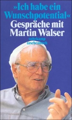 Ich habe ein Wunschpotential: Gespräche mit Martin Walser (suhrkamp taschenbuch)