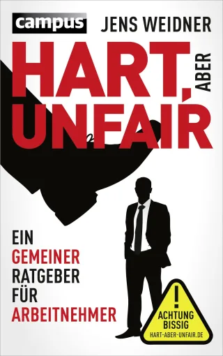Hart aber unfair: Ein gemeiner Ratgeber für Arbeitnehmer Die Lektüre dieses Buches führt zu erhöhter Schlagfertigkeit [Taschenbuch] [2013] Weidner Jens