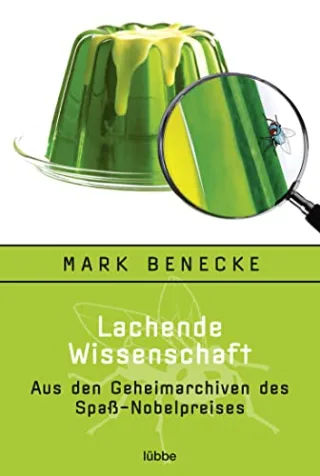 Lachende Wissenschaft: Aus den Geheimarchiven des Spaß-Nobelpreises (Sachbuch. Bastei Lübbe Taschenbücher)