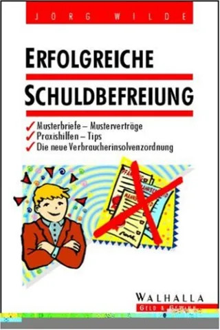 Erfolgreiche Schuldbefreiung. Musterbriefe Musterverträge Praxishilfen Tips