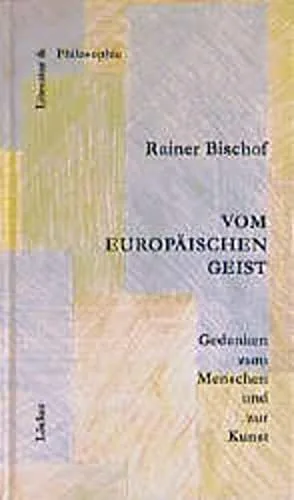 Vom europäischen Geist: Gedanken zur Musik und zur Kunst