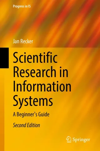 Scientific Research in Information Systems: A Beginner's Guide (Second Edition) - Jan Recker