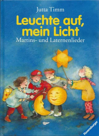 Leuchte auf mein Licht: Martins- und Laternenlieder
