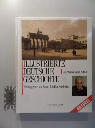 Illustrierte Deutsche Geschichte. Vom Werden einer Nation [Gebundene Ausgabe] [1994] Friedrichs Hanns Joachim