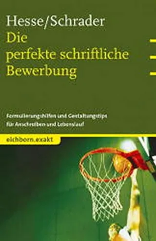 Die perfekte schriftliche Bewerbung: Formulierungshilfen und Gestaltungstips für Anschreiben und Lebenslauf