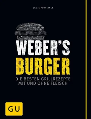 Weber's Burger: Die besten Grillrezepte mit und ohne Fleisch (GU Weber Grillen)