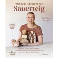 Einfach backen mit Sauerteig / Christina Bauer