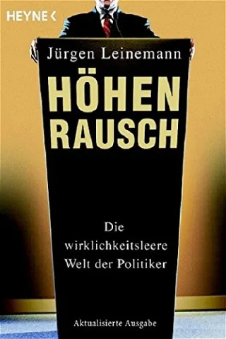 Höhenrausch: Die wirklichkeitsleere Welt der Politiker [Taschenbuch] [2005] Leinemann Jürgen