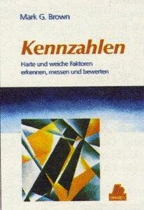 Kennzahlen: Harte und weiche Faktoren erkennen messen und bewerten
